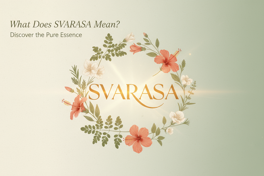 What Does SVARASA Mean? Discover the Pure Essence of Ayurveda in Every Drop
