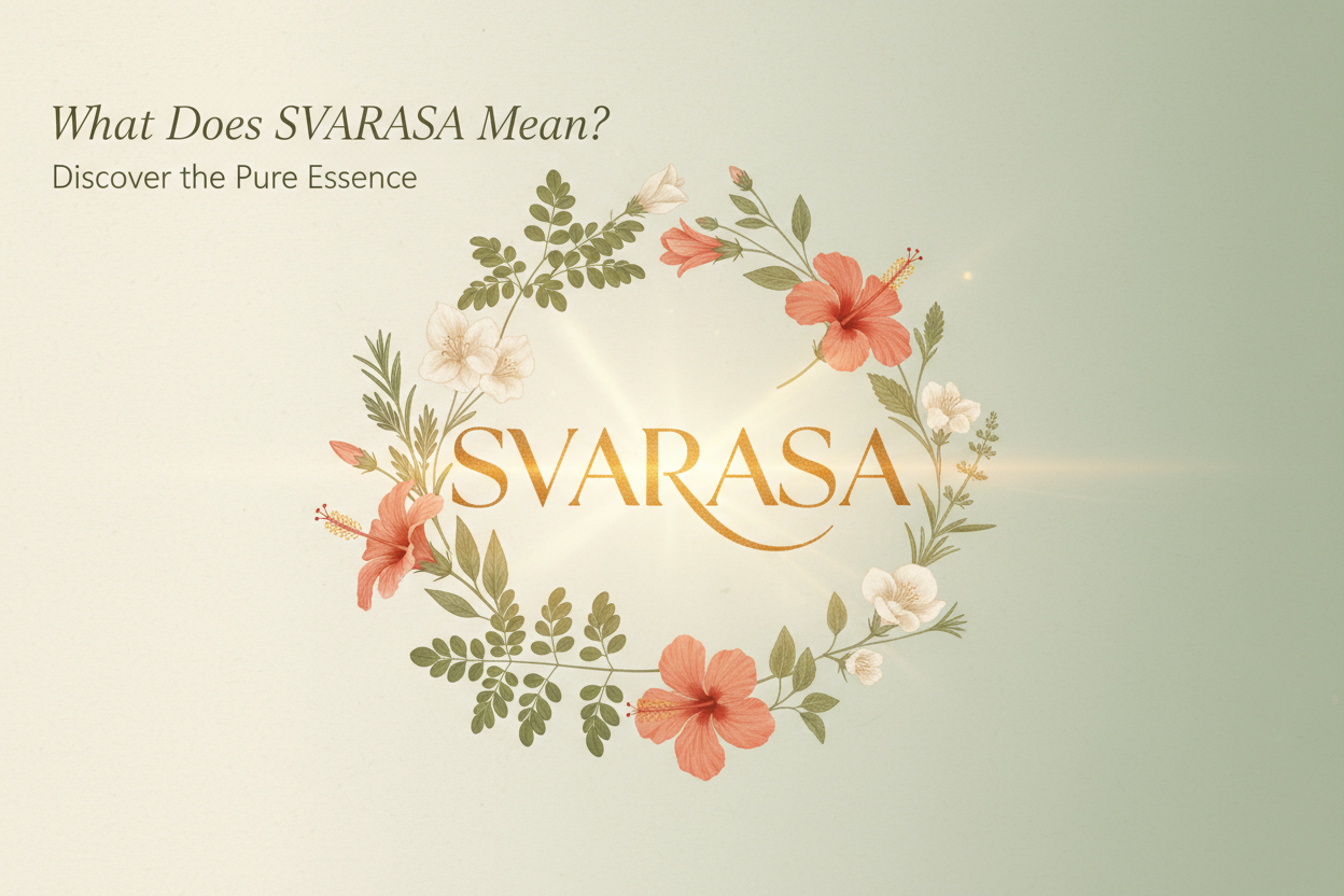 What Does SVARASA Mean? Discover the Pure Essence of Ayurveda in Every Drop